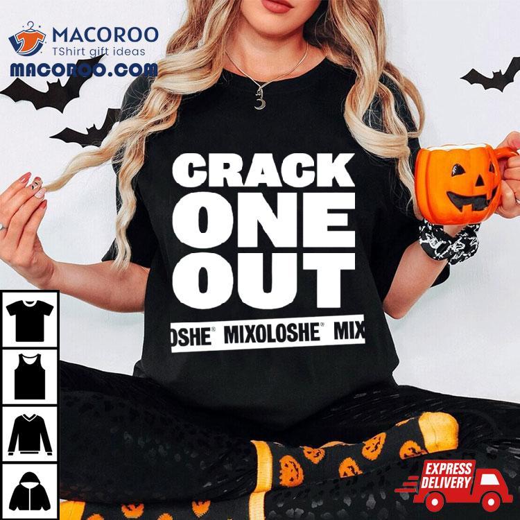 Crack One Out Mixoloshe Shirt Crack One Out Mixoloshe Shirt