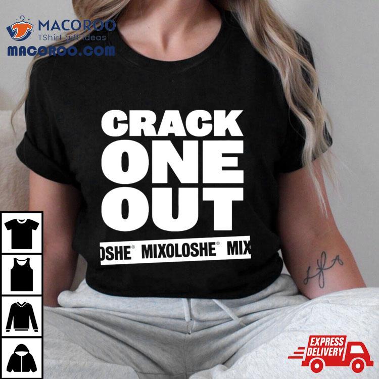 Crack One Out Mixoloshe Shirt Crack One Out Mixoloshe Shirt