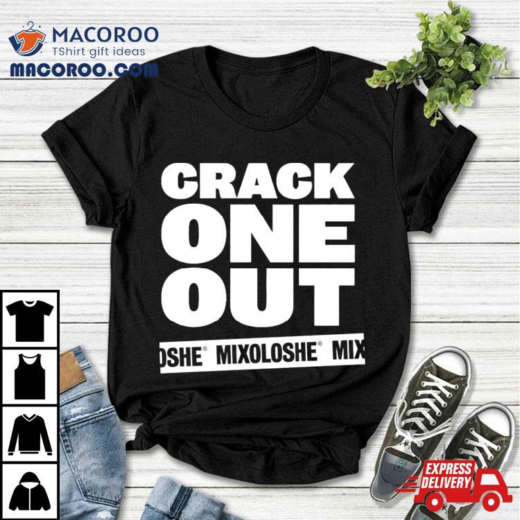 Crack One Out Mixoloshe Shirt Crack One Out Mixoloshe Shirt