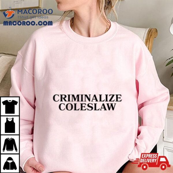 Criminalize Coleslaw Classic Shirt