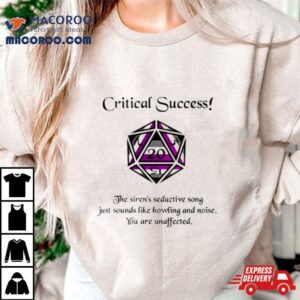 Critical Success The Siren S Seductive Song Just Sounds Like Howling And Noise Tshirt