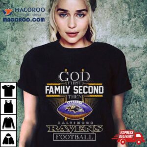 Cross God First Family Second Then Baltimore Ravens Football Tshirt