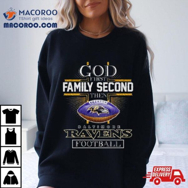 Cross God First Family Second Then Baltimore Ravens Football Shirt