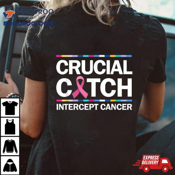 Crucial A Catch Intercept Cancer Breast Awareness Shirt