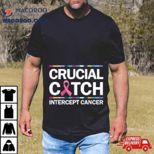 Crucial A Catch Intercept Cancer Breast Awareness Shirt