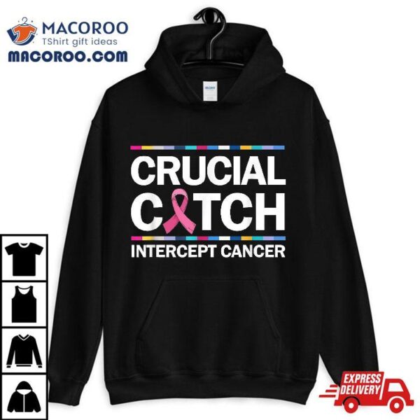 Crucial A Catch Intercept Cancer Breast Awareness Shirt