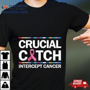 Crucial A Catch Intercept Cancer Breast Awareness Tshirt