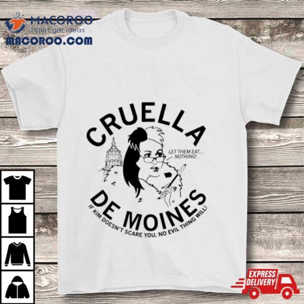 Cruella De Moines If Kim Doesn’t Care You No Evil Thing Will Shirt