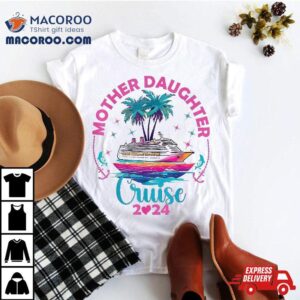 Cruise Mother Daughter Trip 2024 Funny Mom Vacation Shirt