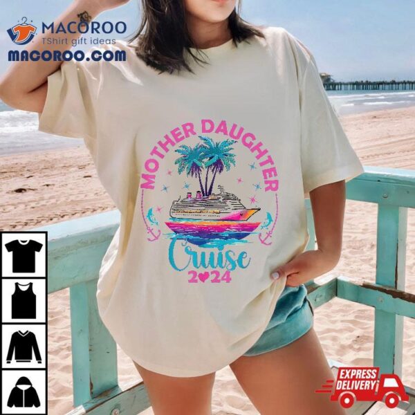 Cruise Mother Daughter Trip 2024 Funny Mom Vacation Shirt