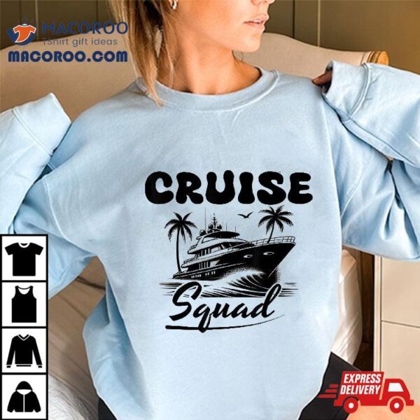 Cruise Squad Family Vacation Friends Matching Group Getaway Shirt