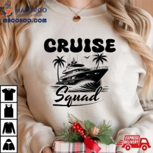 Cruise Squad Family Vacation Friends Matching Group Getaway Shirt