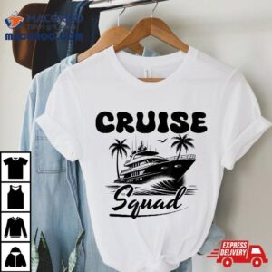 Cruise Squad Family Vacation Friends Matching Group Getaway Tshirt