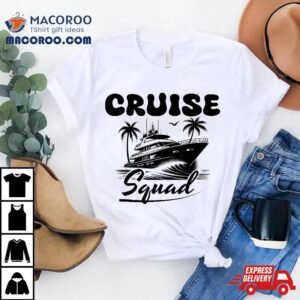 Cruise Squad Family Vacation Friends Matching Group Getaway Tshirt