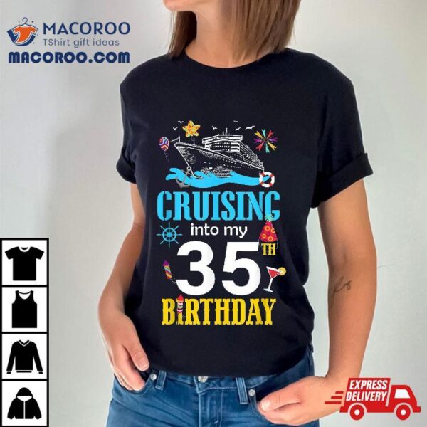 Cruising Into My 35 Year Old Birthday Cruise 35th B-day Crew Shirt