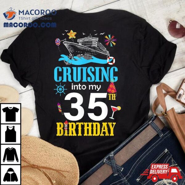 Cruising Into My 35 Year Old Birthday Cruise 35th B-day Crew Shirt