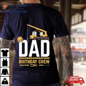 Dad Birthday Crew Construction Tshirt