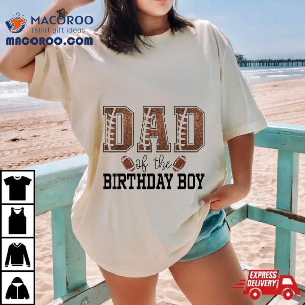 Dad Of The Birthday Boy Football Lover First Party Shirt