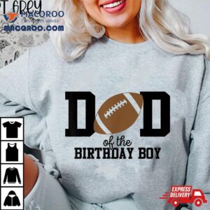 Dad Of The Birthday Boy Football Lover First Party Tshirt