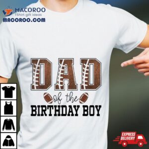 Dad Of The Birthday Boy Football Lover First Party Tshirt