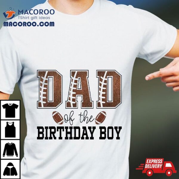 Dad Of The Birthday Boy Football Lover First Party Shirt