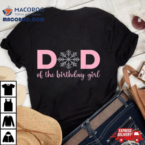 Dad Of The Birthday Girl Winter Onederland 1st Shirt