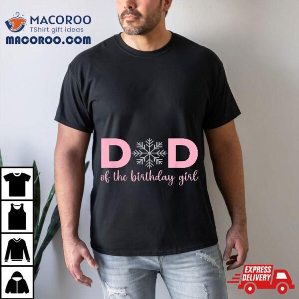 Dad Of The Birthday Girl Winter Onederland 1st Shirt