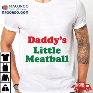 Daddy Little Meatball Italian Funny Tshirt