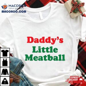 Daddy Little Meatball Italian Funny Tshirt