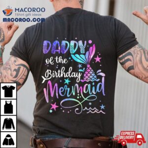 Daddy Of The Birthday Mermaid Matching Family Party Father S Tshirt