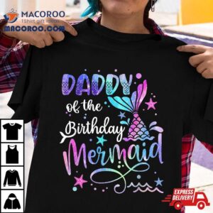 Daddy Of The Birthday Mermaid Matching Family Party Father S Tshirt