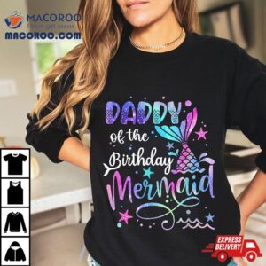 Daddy Of The Birthday Mermaid Matching Family Party Father S Tshirt