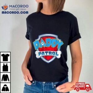 Daddy Patrol -dog Mom Dad Funny Gift Birthday Party Shirt