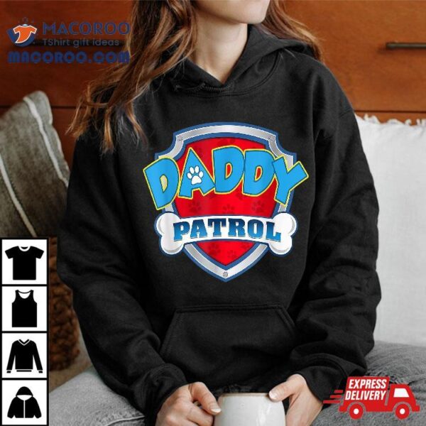 Daddy Patrol -dog Mom Dad Funny Gift Birthday Party Shirt