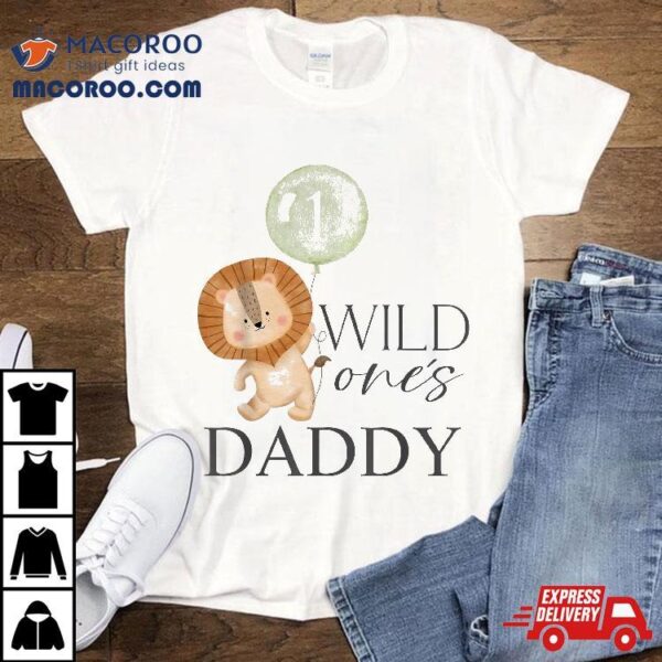 Daddy Wild One Matching Family 1st Birthday Lion Boy Or Girl Shirt