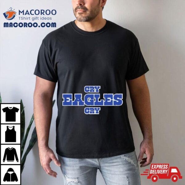 Dallas Cowboys Cry Eagles Cry Shirt