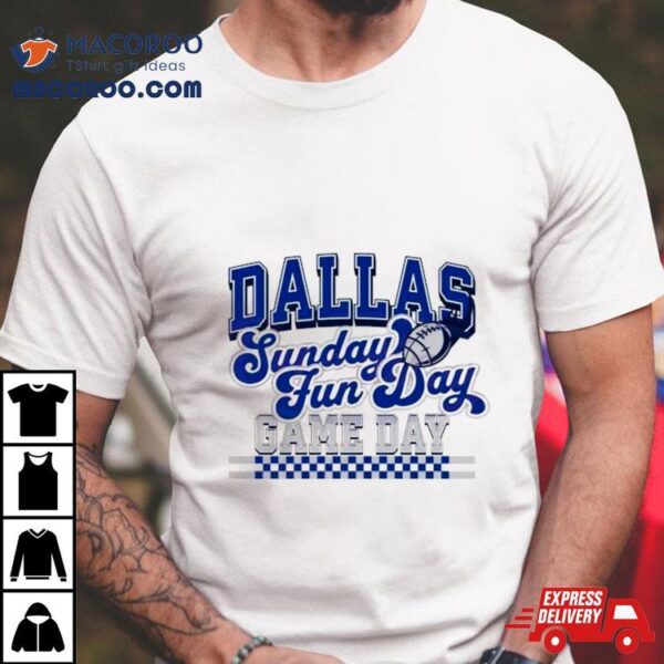 Dallas Football Sunday Fun Day Game Day Shirt