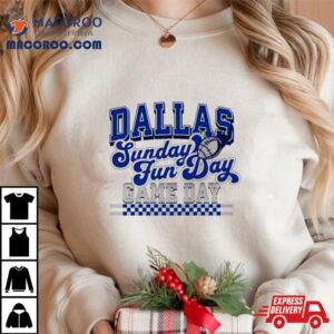 Dallas Football Sunday Fun Day Game Day Tshirt