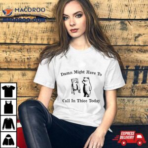 Damn Might Have To Call In Thicc Today Funny Meme Humor Shirt