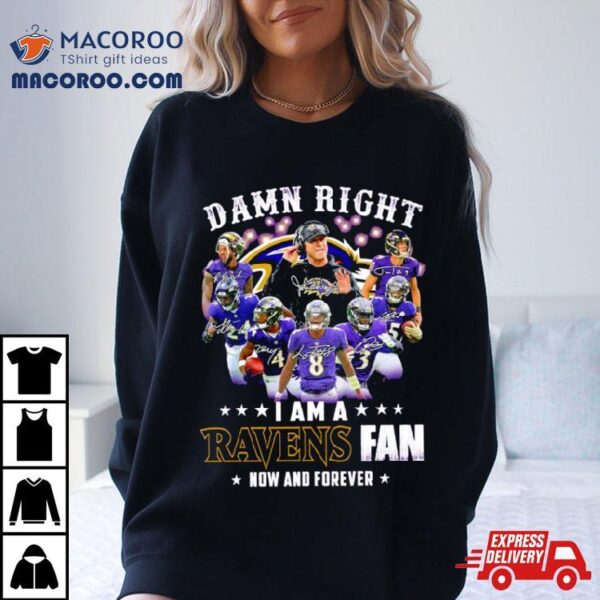 Damn Right I Am A Baltimore Ravens Fan Now And Forever 2023 2024 Road To Super Bowl Signatures Shirt