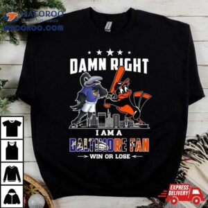 Damn Right I Am A Baltimore Sports Team Mascot Fan Win Or Lose Tshirt