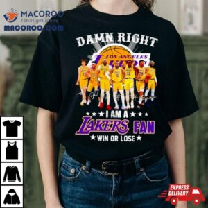 Damn Right I Am A Los Angles Lakers Basketball Fan Win Or Lose Signatures Tshirt