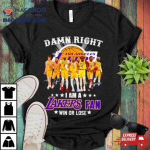 Damn Right I Am A Los Angles Lakers Basketball Fan Win Or Lose Signatures Tshirt