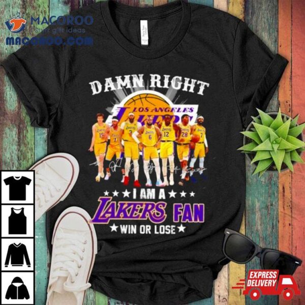 Damn Right I Am A Los Angles Lakers Basketball Fan Win Or Lose 2024 Signatures Shirt