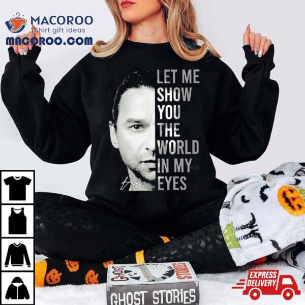 Dave Gahan Let Me Show You The World In My Eyes Signature Shirt