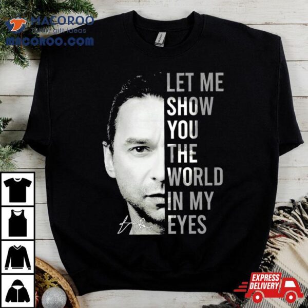 Dave Gahan Let Me Show You The World In My Eyes Signature Shirt