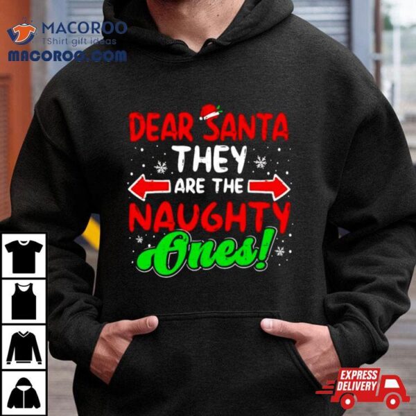 Dear Santa They Naughty Ones Christmas Shirt