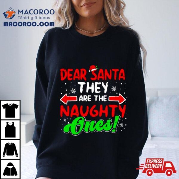 Dear Santa They Naughty Ones Christmas Shirt