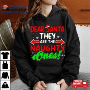 Dear Santa They Naughty Ones Christmas Tshirt