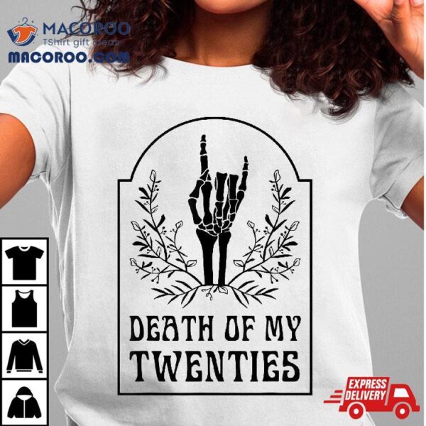 Death To My Twenties Floral Skeleton Gothic 30th Birthday Shirt